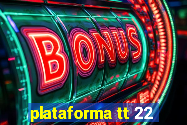 plataforma tt 22